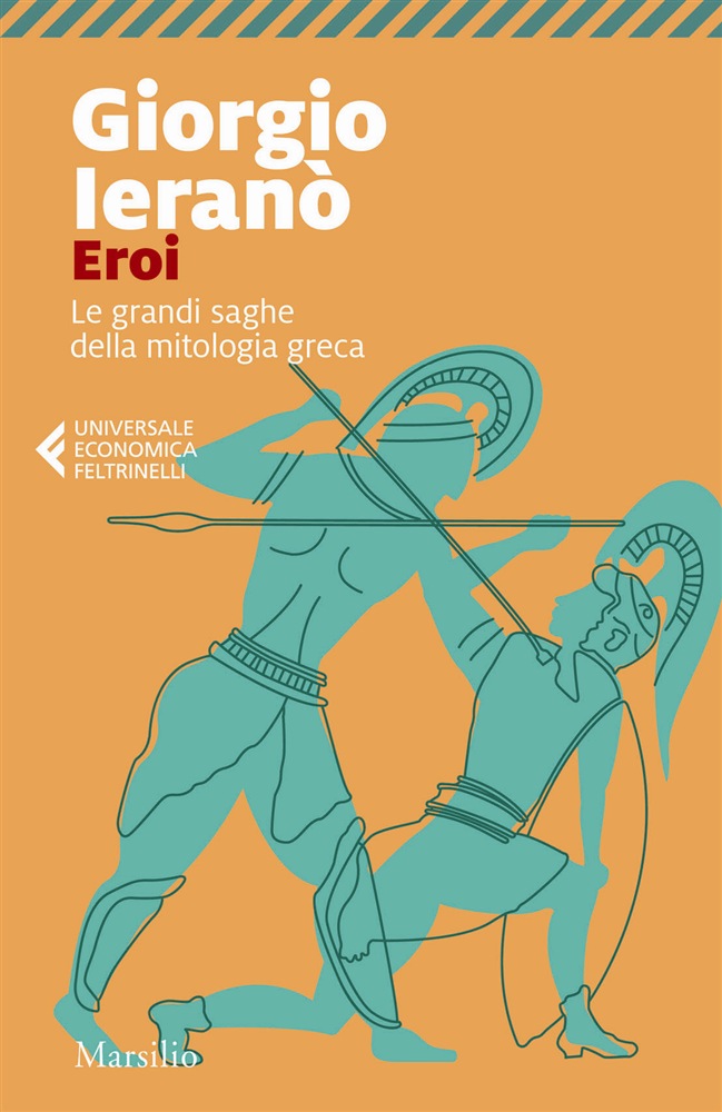 <b>Eroi. Le grandi saghe della mitologia greca</b><i> (Giorgio Ieranò)</i>